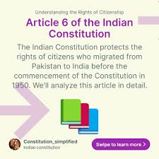 Article 6 Indian Constitution citizenship migrants Pakistan explained